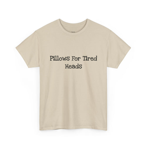 Pillows for Tired Heads Classic Tee